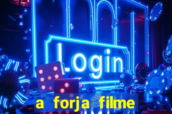 a forja filme completo dublado topflix